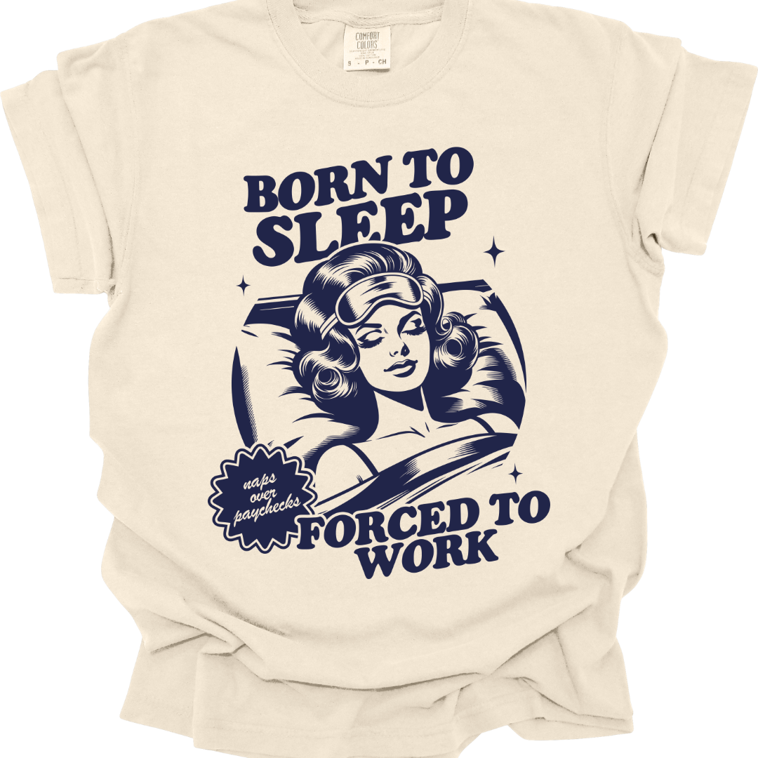 Born To Sleep Forced To Work